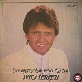 Ivica Serfezi - Du sprachst von Liebe