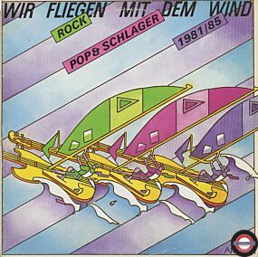 Wir fliegen mit dem Wind - Rock, Pop & Schlager 1981-85