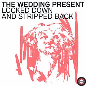 The Wedding Present - Locked Down And Stripped Back