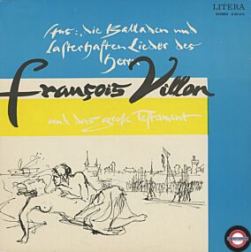 F. Villon – Aus "Die Balladen Und Lasterhaften Lieder Des Herrn François Villon Und Das Große Testament"
